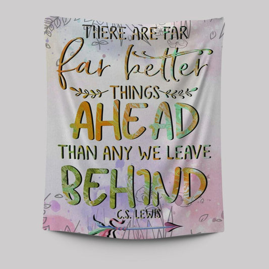 There Are Far Better Things Ahead Than Any We Leave Behind Tapestry Prints - Bible Verse Wall Decor - Scripture Wall Art