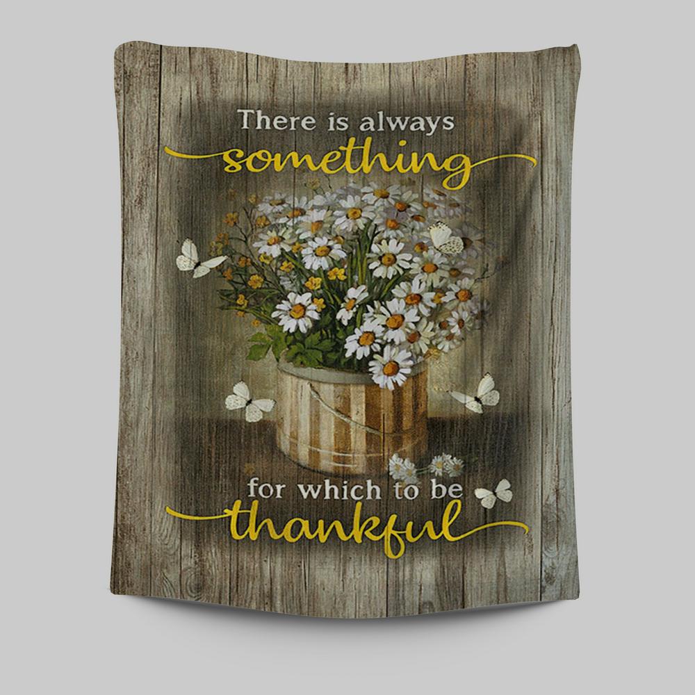 There Is Always Something For Which To Be Thankful Daisy White Butterfly Tapestry Print - Inspirational Tapestry Art - Christian Wall Art Home Decor