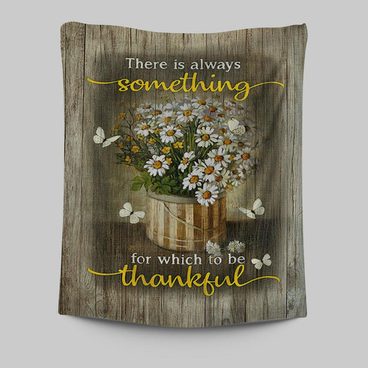 There Is Always Something For Which To Be Thankful Daisy White Butterfly Tapestry Print - Inspirational Tapestry Art - Christian Wall Art Home Decor