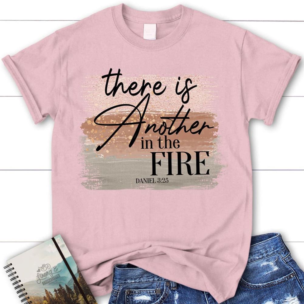 There Is Another In The Fire Daniel 325 Bible Verse Christian T Shirt, Blessed T Shirt, Bible T shirt, T shirt Women