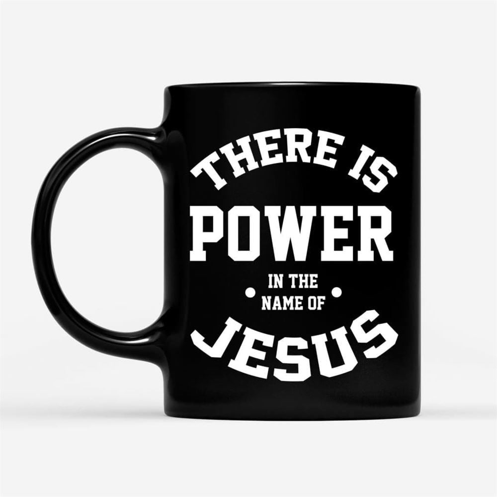 There Is Power In The Name Of Jesus Coffee Mug, Christian Mug, Bible Mug, Faith Gift, Encouragement Gift