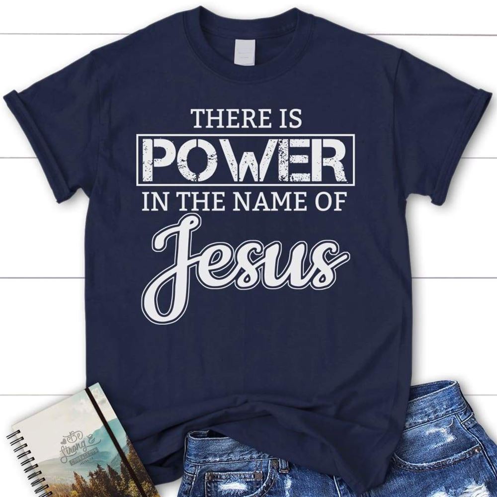 There Is Power In The Name Of Jesus T Shirt  Womens Christian T Shirt, Blessed T Shirt, Bible T shirt, T shirt Women