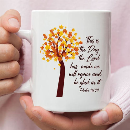 This Is The Day The Lord Has Made Psalm 11824 Nkjv Thanksgiving Coffee Mug, Christian Mug, Bible Mug, Faith Gift, Encouragement Gift