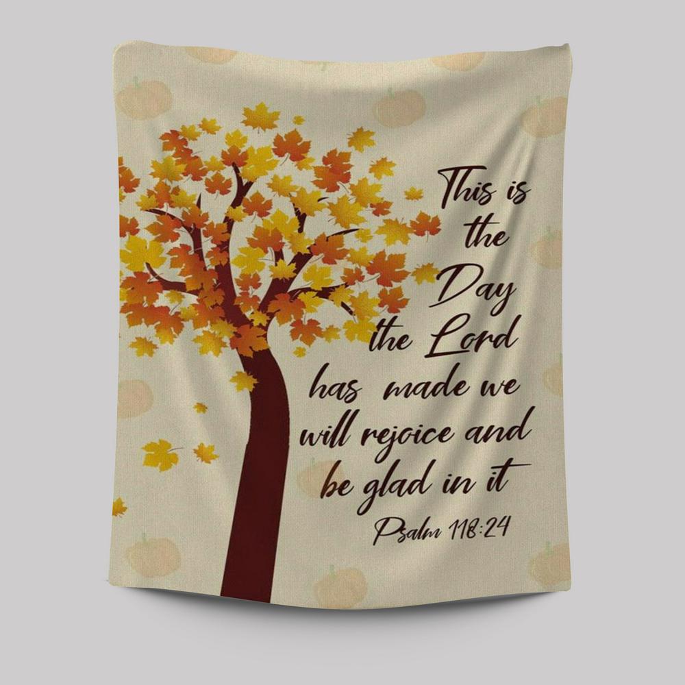 This Is The Day The Lord Has Made Psalm 11824 Thanksgiving Tapestry Prints - Bible Verse Wall Decor - Scripture Wall Art