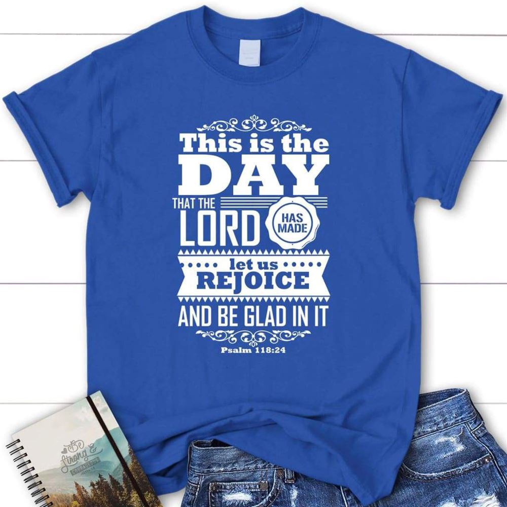 This Is The Day The Lord Has Made Womens Christian T Shirt, Psalm 11824 Shirt, Blessed T Shirt, Bible T shirt, T shirt Women