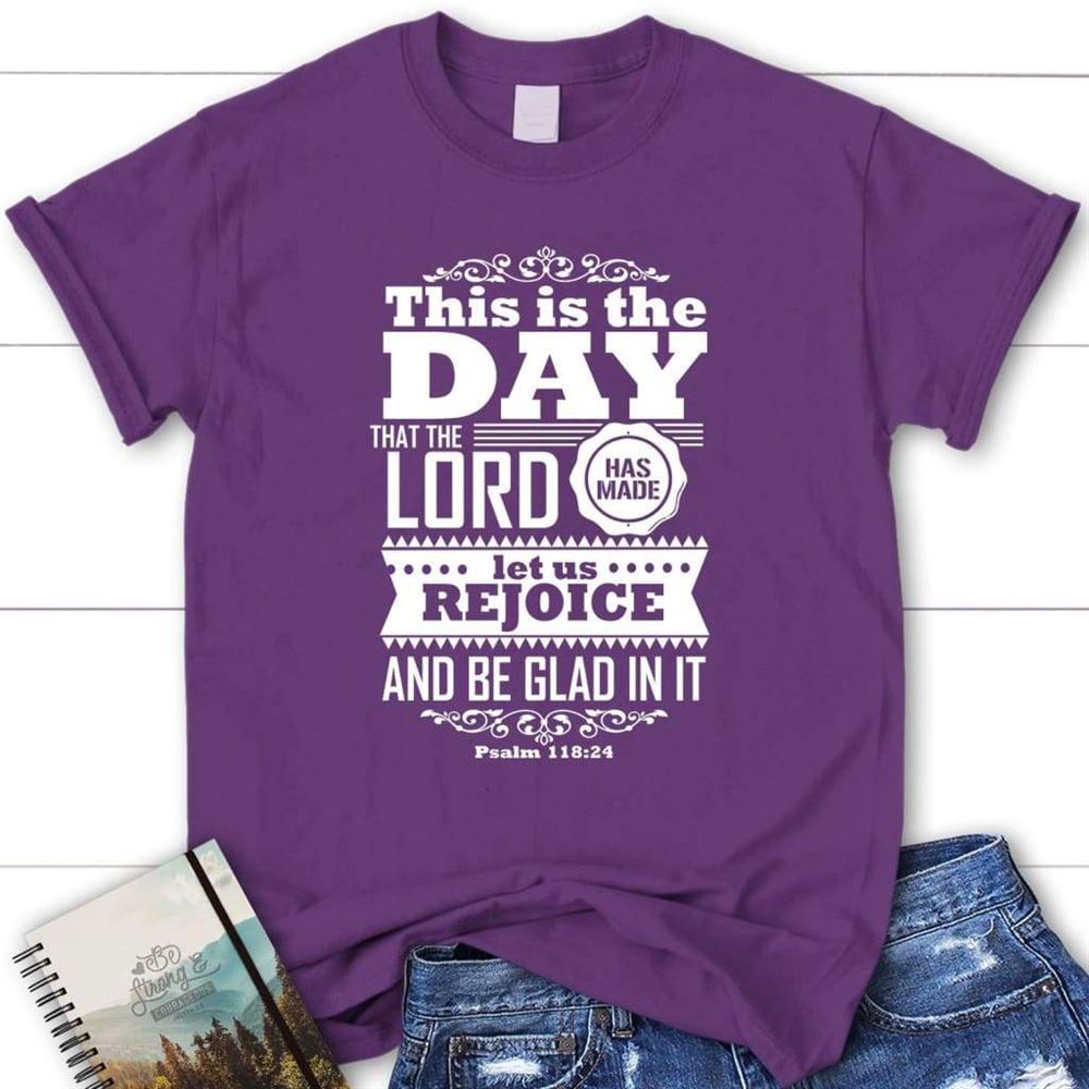 This Is The Day The Lord Has Made Womens Christian T Shirt, Psalm 11824 Shirt, Blessed T Shirt, Bible T shirt, T shirt Women