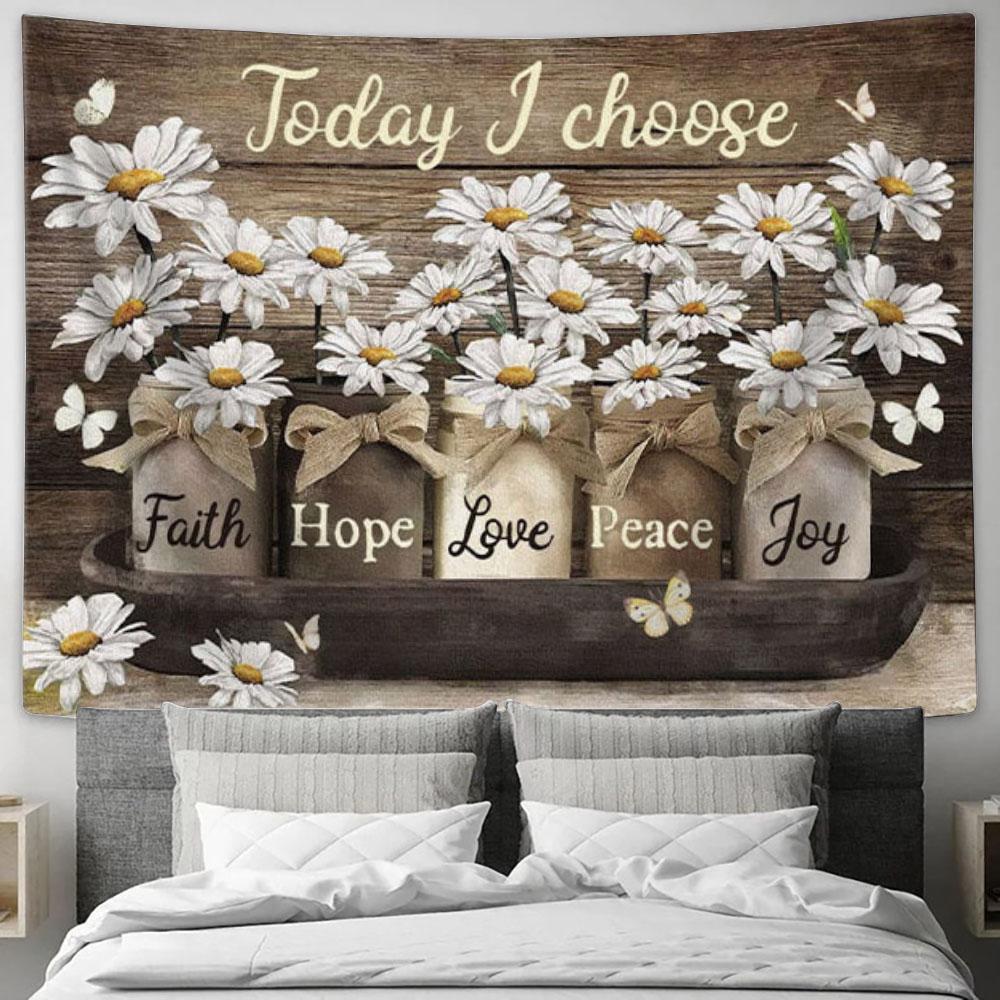 Today I Choose Faith Hope Love Peace Joy Daisies Jar Tapestry Wall Art - Christian Wall Decor