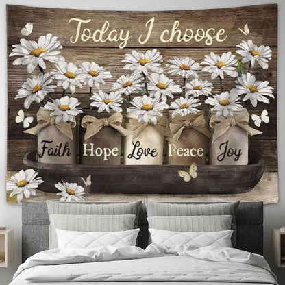 Today I Choose Faith Hope Love Peace Joy Daisies Jar Tapestry Wall Art - Christian Wall Decor