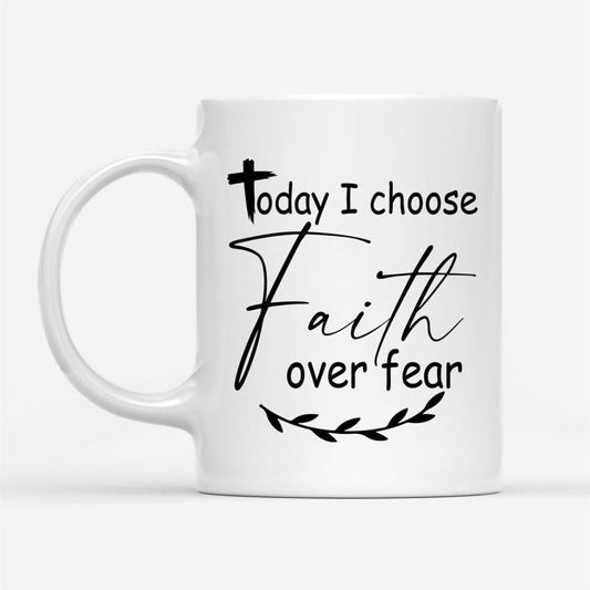 Today I Choose Faith Over Fear Coffee Mug, Christian Mug, Bible Mug, Faith Gift, Encouragement Gift