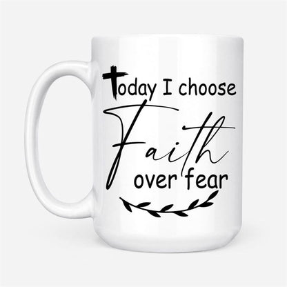 Today I Choose Faith Over Fear Coffee Mug, Christian Mug, Bible Mug, Faith Gift, Encouragement Gift