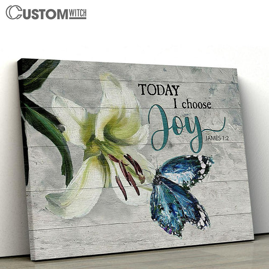 Today I Choose Joy Brilliant Lily Flower Butterfly Canvas Wall Art - Bible Verse Canvas - Religious Prints