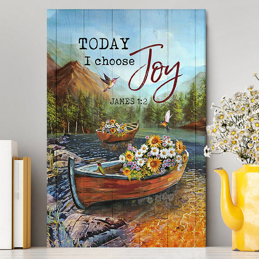 Today I Choose Joy Fishing Boat Flower Hummingbird Canvas Print - Inspirational Canvas Art - Christian Wall Art Home Decor