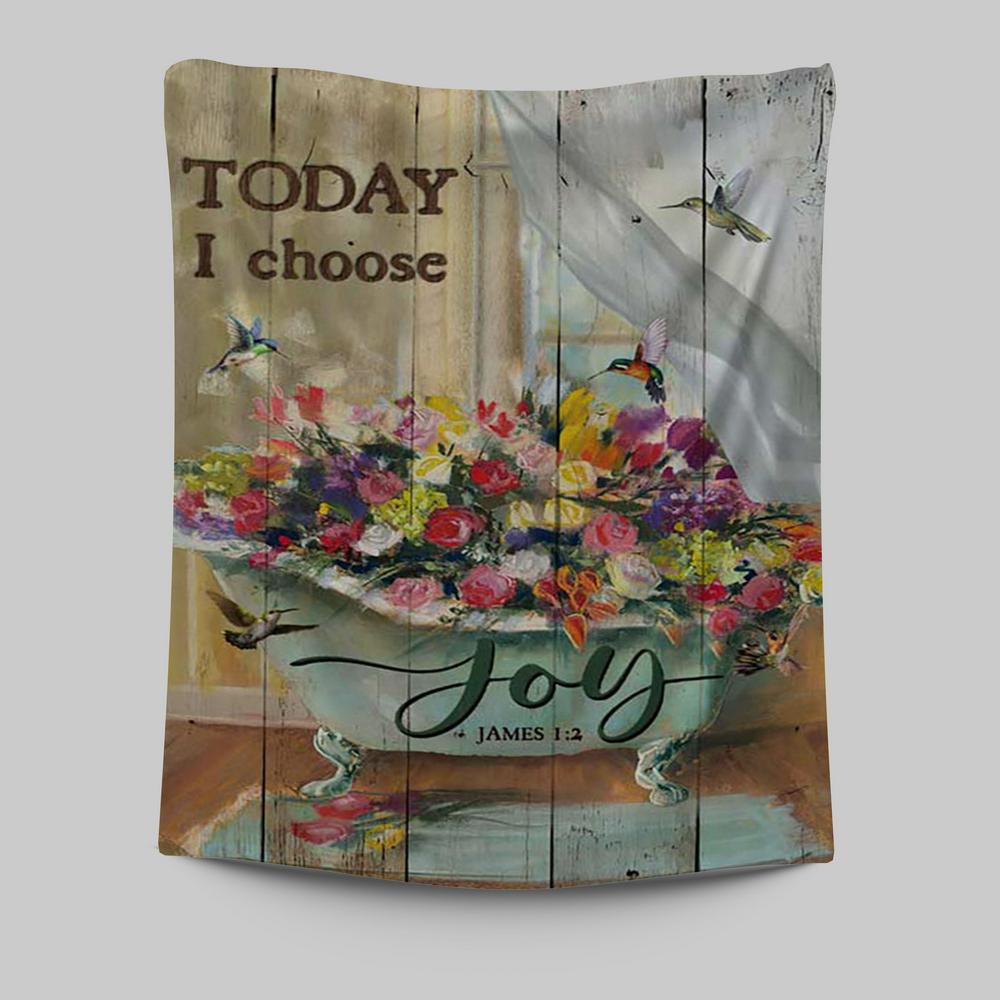 Today I Choose Joy Hummingbird Flowers In Bathtub Rose Tapestry Print - Inspirational Tapestry Art - Christian Wall Art Home Decor