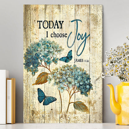 Today I Choose Joy Hydrangea Blue Butterfly Canvas Print - Inspirational Canvas Art - Christian Wall Art Home Decor