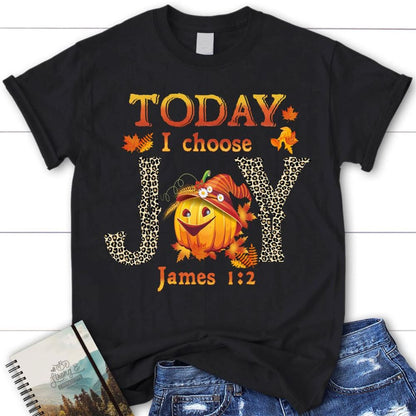 Today I Choose Joy James 12 Pumpkin Christian T Shirt - Autumn Thanksgiving Gifts, Blessed T Shirt, Bible T shirt, T shirt Women