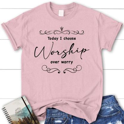 Today I Choose Worship Over Worry T Shirt, Christian T Shirts For Women, Blessed T Shirt, Bible T shirt, T shirt Women