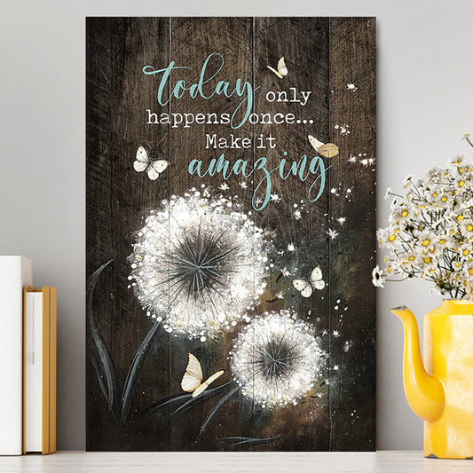 Today Only Happens Once Make It Amazing Dandelion White Butterfly Canvas Print - Inspirational Canvas Art - Christian Wall Art Home Decor