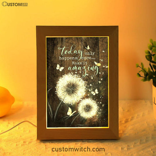 Today Only Happens Once Make It Amazing Dandelion White Butterfly Frame Lamp Print - Inspirational Frame Lamp Art - Christian Art Home Decor