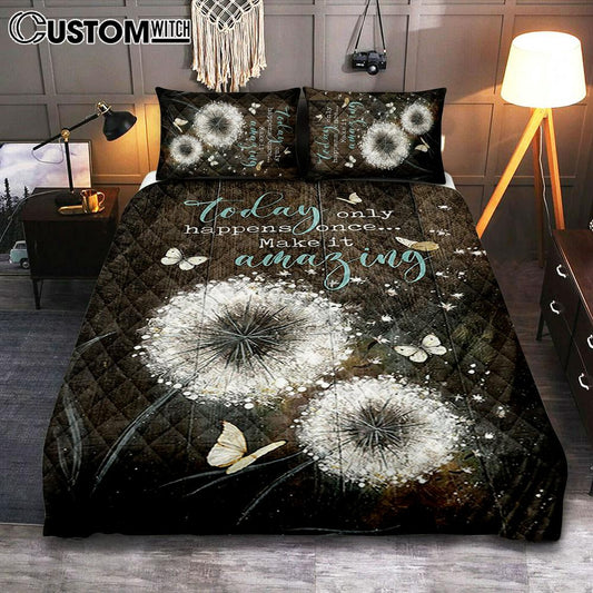 Today Only Happens Once Make It Amazing Dandelion White Butterfly Quilt Bedding Set Print - Inspirational Quilt Bedding Set Art - Christian Bedroom Home Decor
