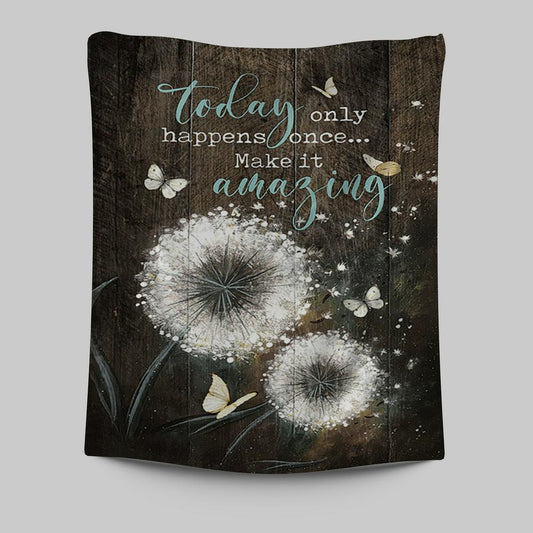 Today Only Happens Once Make It Amazing Dandelion White Butterfly Tapestry Print - Inspirational Tapestry Art - Christian Wall Art Home Decor