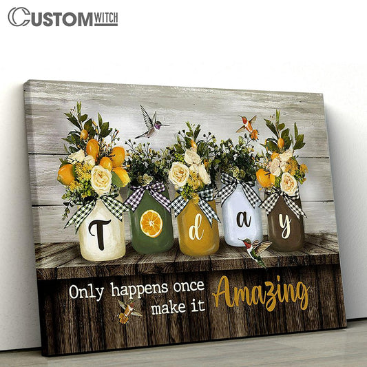 Today Only Happens Once Make It Amazing Lemon Hummingbird Canvas Art - Christian Wall Art Decor - Bible Verse Canvas