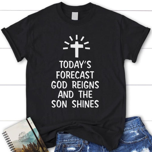 Today's Forecast God Reigns And The Sun Shines Womens Christian T Shirt, Blessed T Shirt, Bible T shirt, T shirt Women