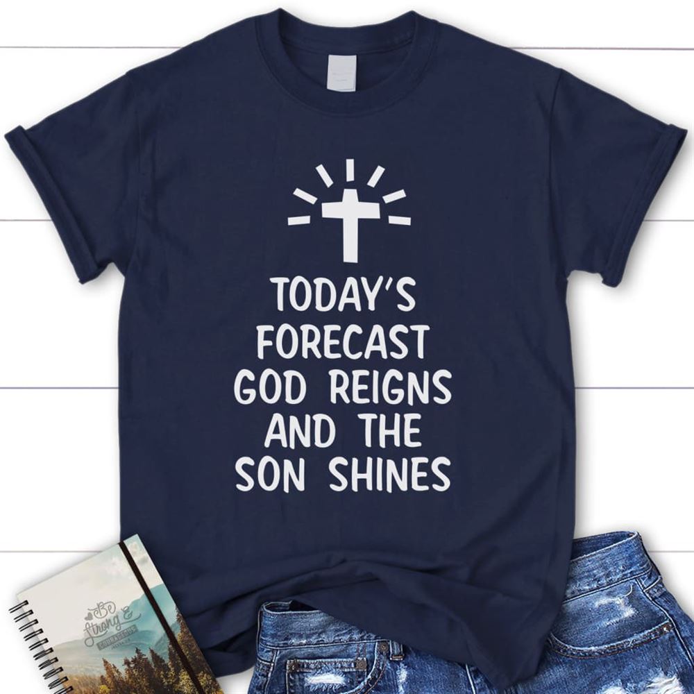 Today's Forecast God Reigns And The Sun Shines Womens Christian T Shirt, Blessed T Shirt, Bible T shirt, T shirt Women