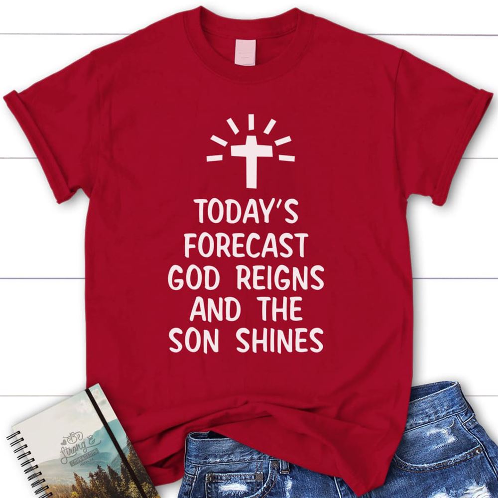 Today's Forecast God Reigns And The Sun Shines Womens Christian T Shirt, Blessed T Shirt, Bible T shirt, T shirt Women