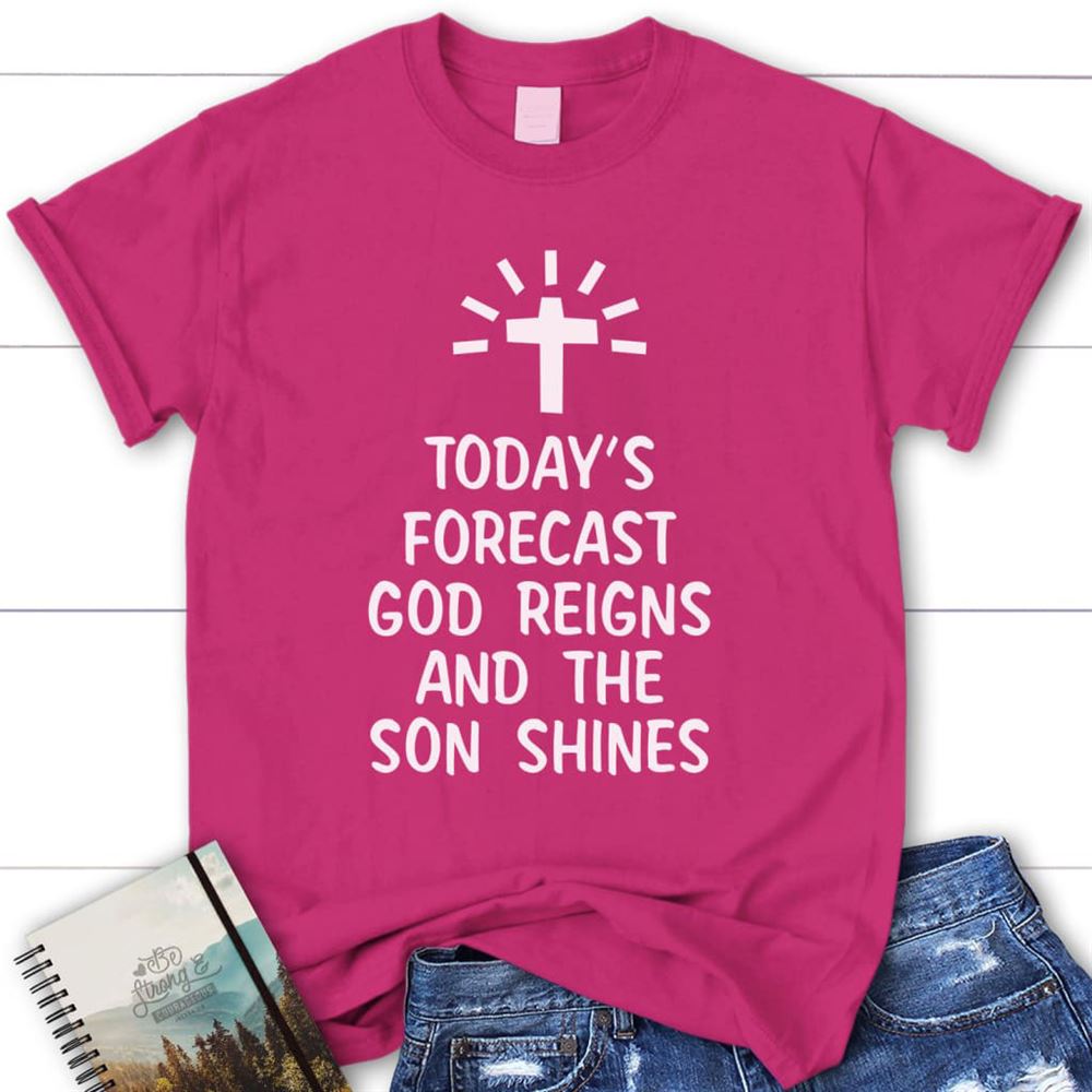 Today's Forecast God Reigns And The Sun Shines Womens Christian T Shirt, Blessed T Shirt, Bible T shirt, T shirt Women