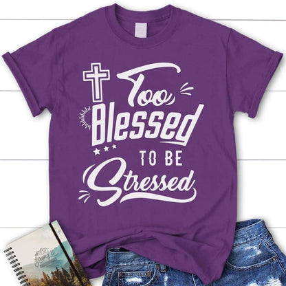 Too Blessed To Be Stressed Shirt - Womens Christian T Shirt, Blessed T Shirt, Bible T shirt, T shirt Women