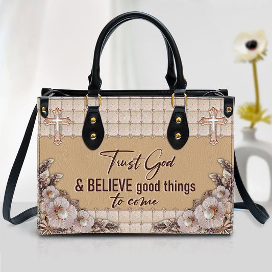 Trust God And Believe Good Things To Come Elegant Christian Leather Handbag, Religious Gifts For Women