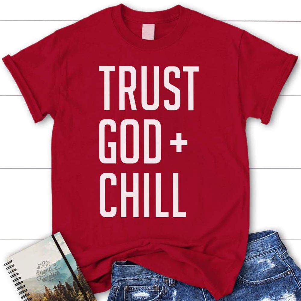 Trust God + Chill, Womens Christian T Shirt, Christian Apparel, Blessed T Shirt, Bible T shirt, T shirt Women