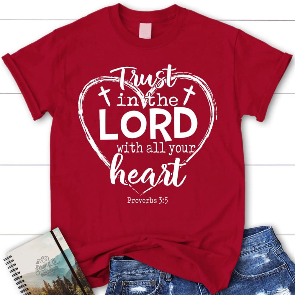 Trust In The Lord With All Your Heart Proverbs 35 Christian T Shirt, Blessed T Shirt, Bible T shirt, T shirt Women