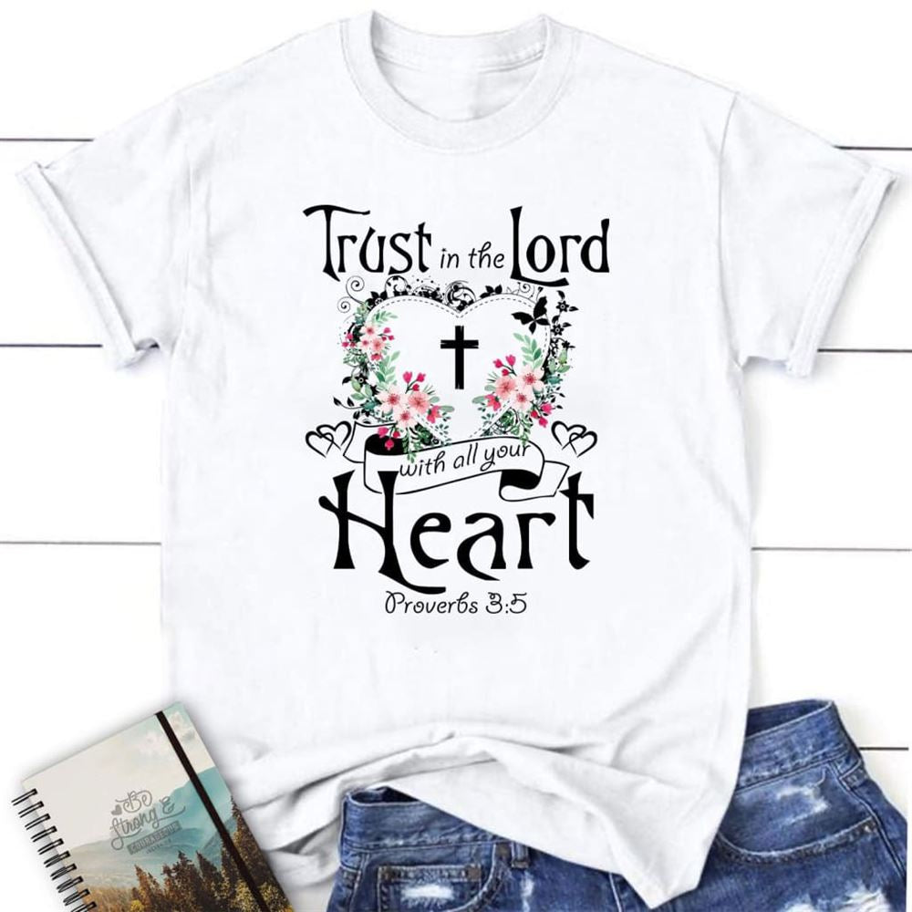 Trust In The Lord With All Your Heart Proverbs 35 Women Christian T Shirt, Blessed T Shirt, Bible T shirt, T shirt Women