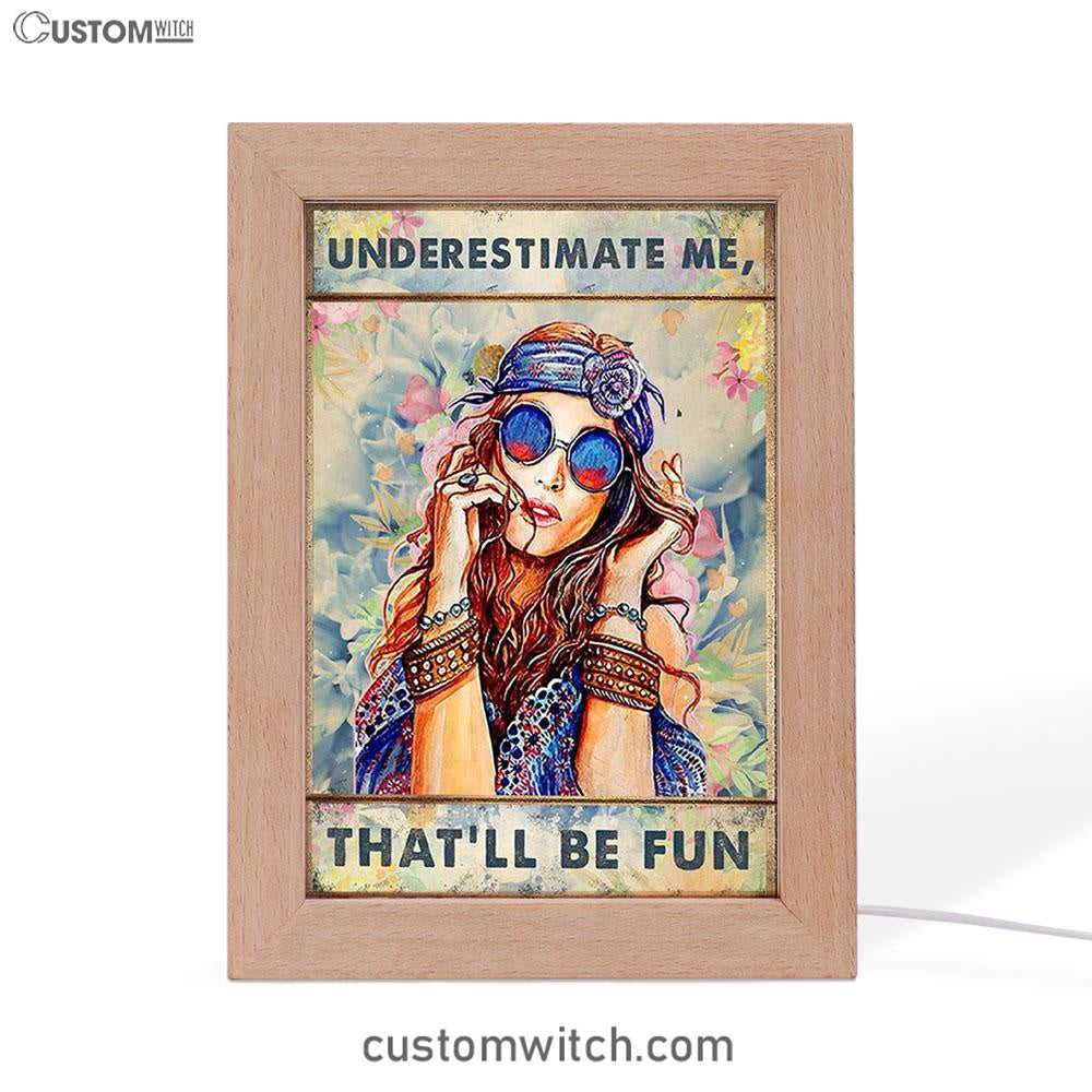 Underestimate Me That'll Be Fun Frame Lamp - Boho-Chic Hippie Art Decor - Best Friend Gift For Woman