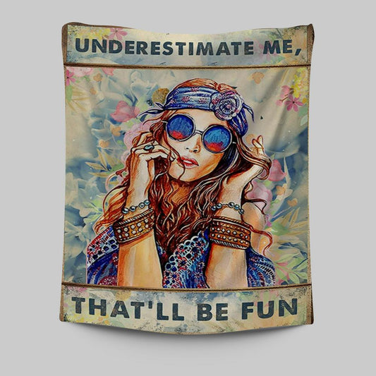 Underestimate Me That'll Be Fun Tapestry - Boho-Chic Hippie Wall Art Decor - Best Friend Gift For Woman