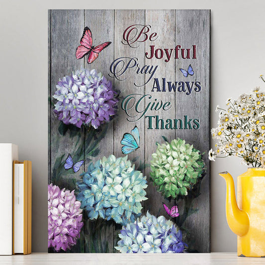 Unique Hydrangea Butterfly Be Joyful Pray Always Give Thanks Canvas Art - Christian Art - Bible Verse Wall Art - Religious Home Decor