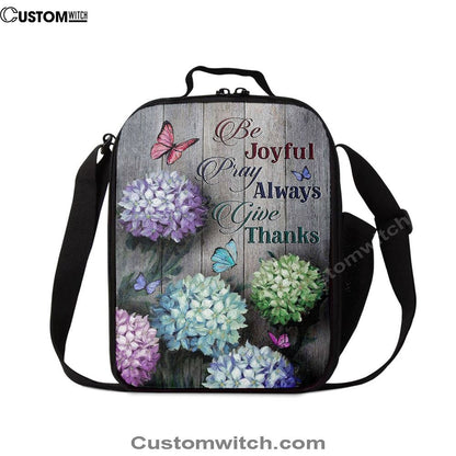 Unique Hydrangea Butterfly Be Joyful Pray Always Give Thanks Lunch Bag For Men And Women, Spiritual Christian Lunch Box For School, Work