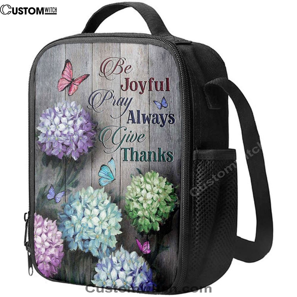 Unique Hydrangea Butterfly Be Joyful Pray Always Give Thanks Lunch Bag For Men And Women, Spiritual Christian Lunch Box For School, Work