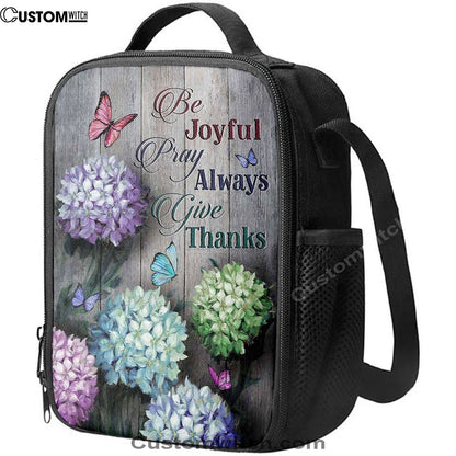 Unique Hydrangea Butterfly Be Joyful Pray Always Give Thanks Lunch Bag For Men And Women, Spiritual Christian Lunch Box For School, Work