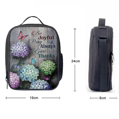 Unique Hydrangea Butterfly Be Joyful Pray Always Give Thanks Lunch Bag For Men And Women, Spiritual Christian Lunch Box For School, Work