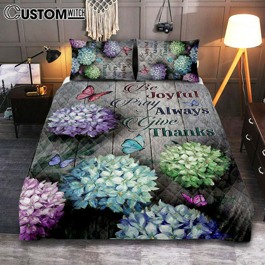 Unique Hydrangea Butterfly Be Joyful Pray Always Give Thanks Quilt Bedding Set Art - Christian Art - Bible Verse Bedroom - Religious Home Decor
