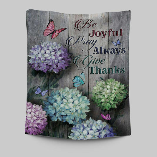 Unique Hydrangea Butterfly Be Joyful Pray Always Give Thanks Tapestry Art - Christian Art - Bible Verse Wall Art - Religious Home Decor