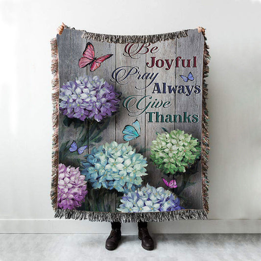 Unique Hydrangea Butterfly Be Joyful Pray Always Give Thanks Woven Blanket Art - Christian Art - Bible Verse Throw Blanket - Religious Home Decor