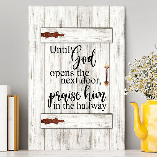 Until God Opens The Next Door Praise Him In The Hallway Canvas Wall Art - Christian Wall Canvas - Religious Canvas Prints