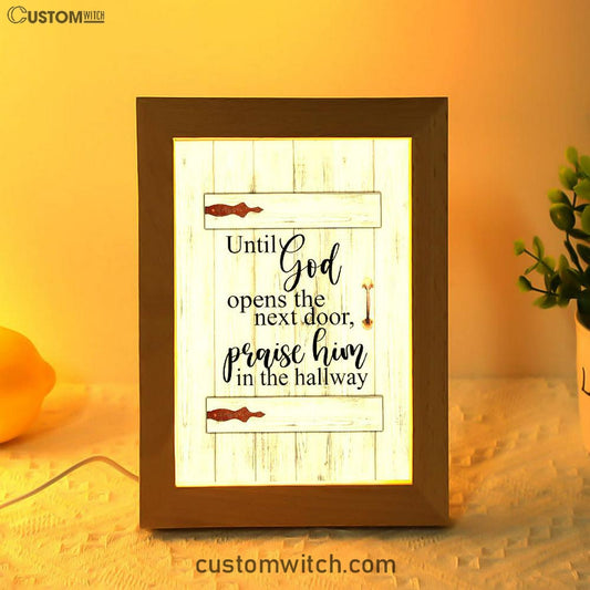 Until God Opens The Next Door Praise Him In The Hallway Frame Lamp Art - Christian Frame Lamp - Religious Gifts Night Light