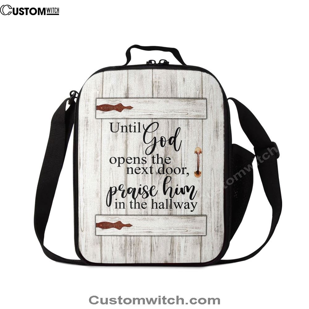 Until God Opens The Next Door Praise Him In The Hallway Lunch Bag For Men And Women, Spiritual Christian Lunch Box For School, Work