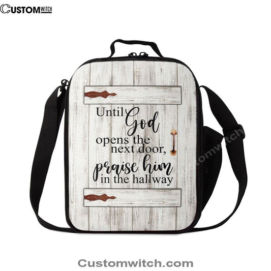 Until God Opens The Next Door Praise Him In The Hallway Lunch Bag For Men And Women, Spiritual Christian Lunch Box For School, Work