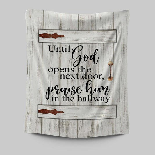 Until God Opens The Next Door Praise Him In The Hallway Tapestry Wall Art - Christian Wall Tapestry - Religious Tapestries Wall Hanging Prints