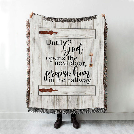 Until God Opens The Next Door Praise Him In The Hallway Woven Throw Blanket - Christian Wall Woven Blanket - Religious Woven Blanket Prints